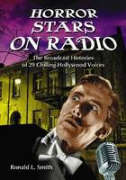 Horror Stars on Radio: The Broadcast Histories of 29 Chilling Hollywood Voices.