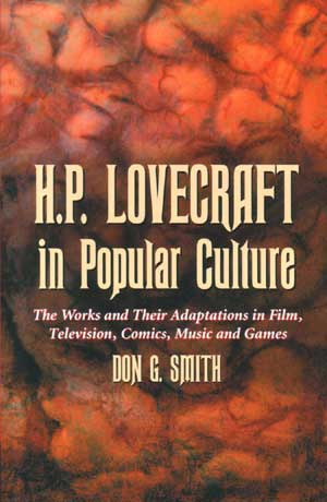 HP Lovecraft in Popular Culture: The Works and Their Adaptations in Film, Television, Comics, Music and Games.